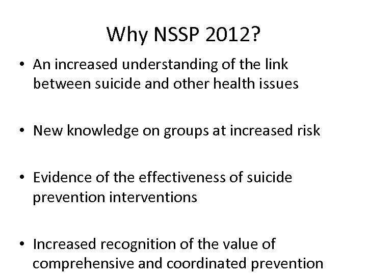 Why NSSP 2012? • An increased understanding of the link between suicide and other