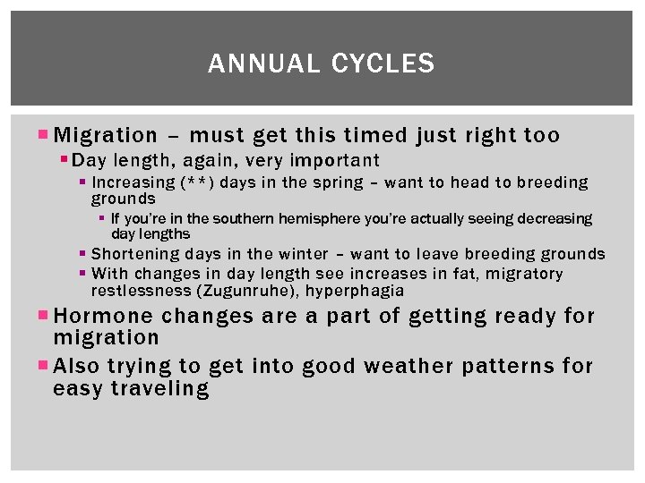 ANNUAL CYCLES Migration – must get this timed just right too § Day length,