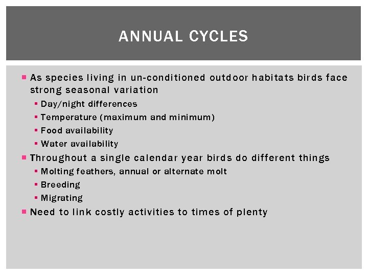 ANNUAL CYCLES As species living in un-conditioned outdoor habitats birds face strong seasonal variation