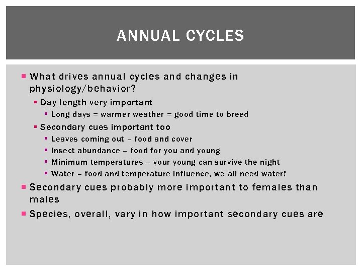 ANNUAL CYCLES What drives annual cycles and changes in physiology/behavior? § Day length very