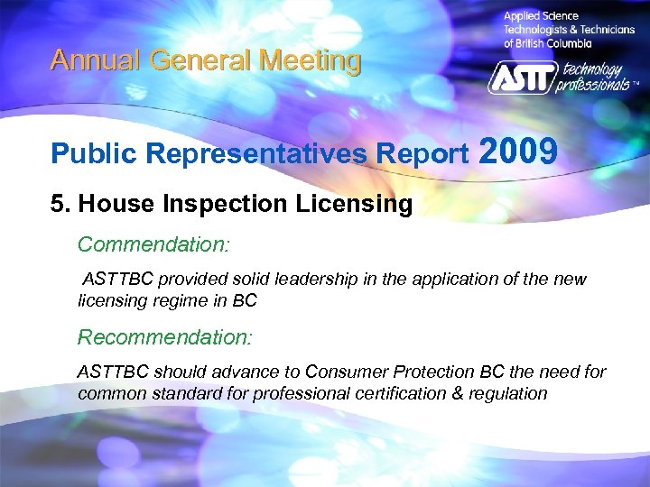 Annual General Meeting Public Representatives Report 2009 5. House Inspection Licensing Commendation: ASTTBC provided