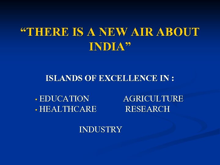 “THERE IS A NEW AIR ABOUT INDIA” ISLANDS OF EXCELLENCE IN : EDUCATION •