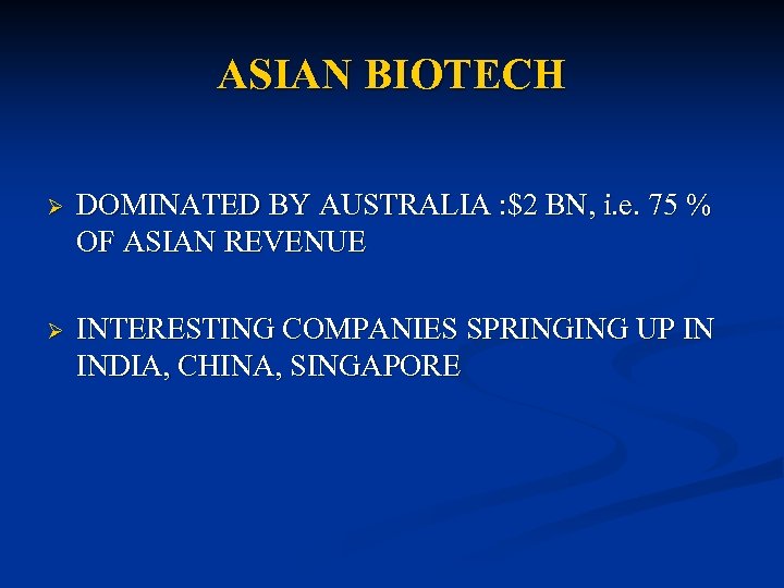 ASIAN BIOTECH Ø DOMINATED BY AUSTRALIA : $2 BN, i. e. 75 % OF