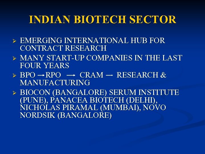 INDIAN BIOTECH SECTOR Ø Ø EMERGING INTERNATIONAL HUB FOR CONTRACT RESEARCH MANY START-UP COMPANIES