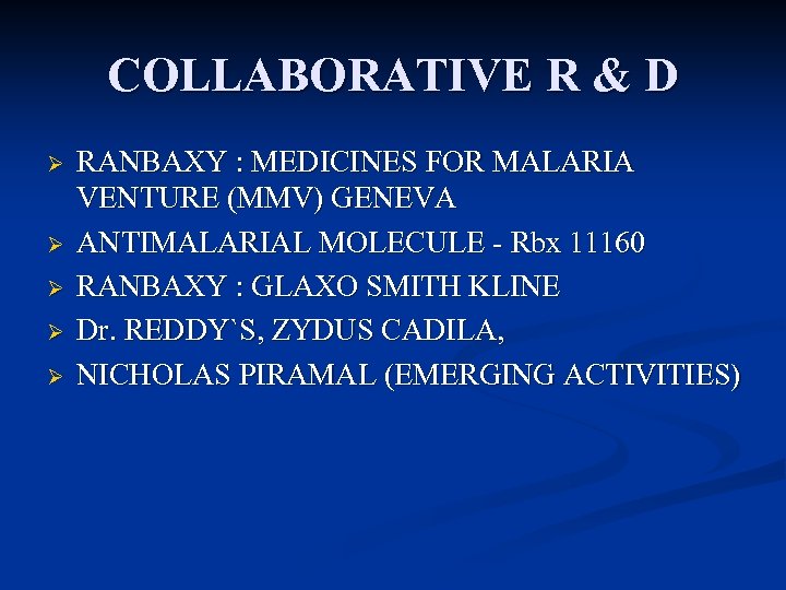 COLLABORATIVE R & D Ø Ø Ø RANBAXY : MEDICINES FOR MALARIA VENTURE (MMV)