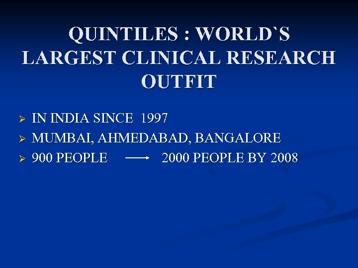 QUINTILES : WORLD`S LARGEST CLINICAL RESEARCH OUTFIT Ø Ø Ø IN INDIA SINCE 1997
