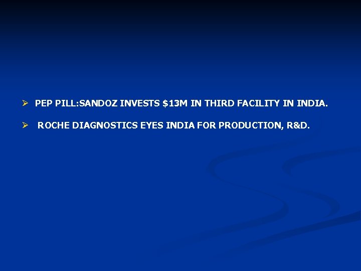 Ø PEP PILL: SANDOZ INVESTS $13 M IN THIRD FACILITY IN INDIA. Ø ROCHE