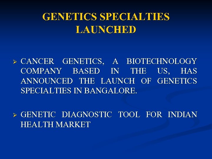 GENETICS SPECIALTIES LAUNCHED Ø CANCER GENETICS, A BIOTECHNOLOGY COMPANY BASED IN THE US, HAS