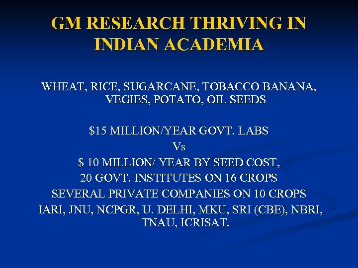 GM RESEARCH THRIVING IN INDIAN ACADEMIA WHEAT, RICE, SUGARCANE, TOBACCO BANANA, VEGIES, POTATO, OIL