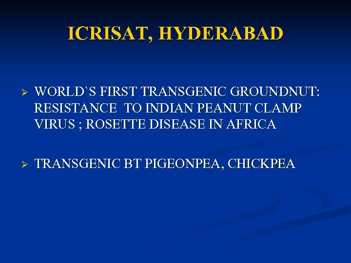 ICRISAT, HYDERABAD Ø WORLD`S FIRST TRANSGENIC GROUNDNUT: RESISTANCE TO INDIAN PEANUT CLAMP VIRUS ;