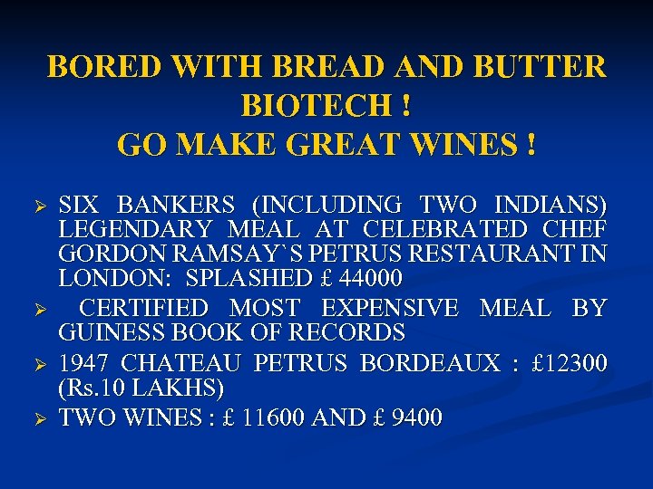 BORED WITH BREAD AND BUTTER BIOTECH ! GO MAKE GREAT WINES ! Ø Ø