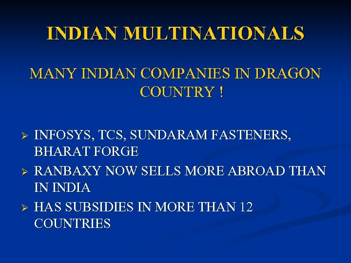 INDIAN MULTINATIONALS MANY INDIAN COMPANIES IN DRAGON COUNTRY ! Ø Ø Ø INFOSYS, TCS,