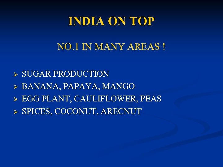 INDIA ON TOP NO. 1 IN MANY AREAS ! Ø Ø SUGAR PRODUCTION BANANA,