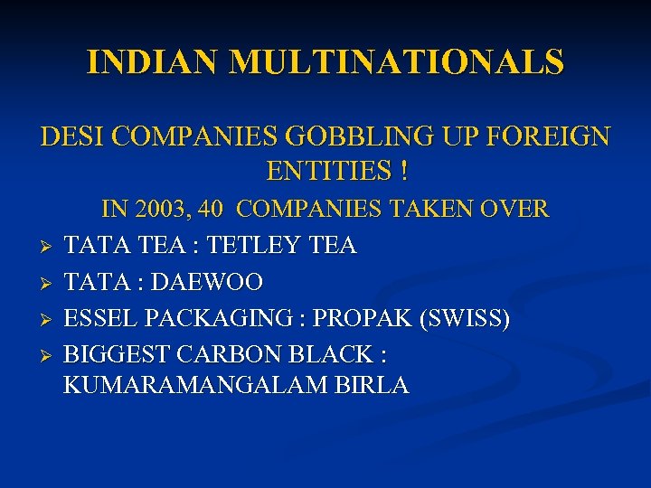 INDIAN MULTINATIONALS DESI COMPANIES GOBBLING UP FOREIGN ENTITIES ! Ø Ø IN 2003, 40