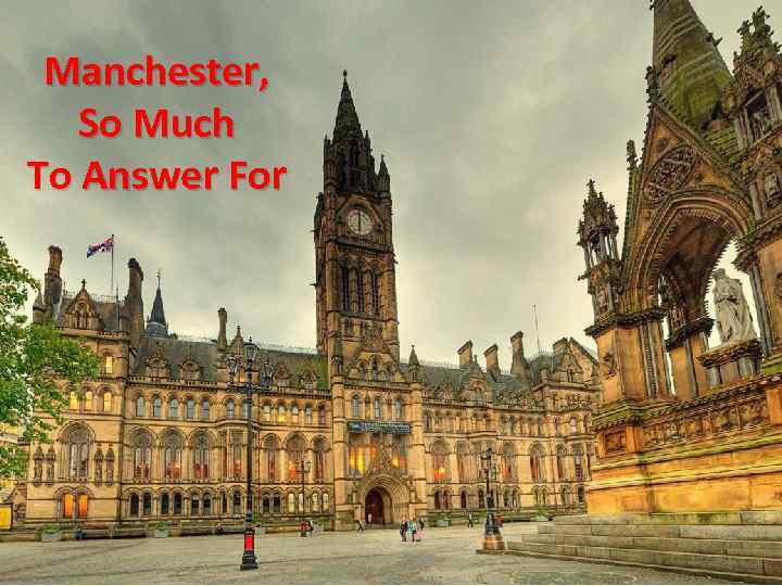 Manchester, So Much To Answer For 