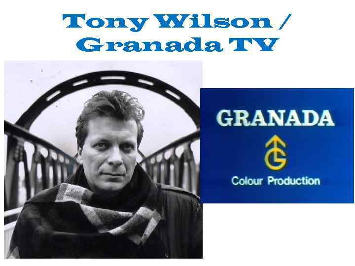 Tony Wilson / Granada TV 
