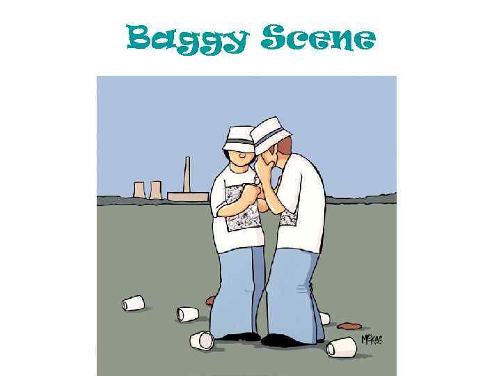 Baggy Scene 