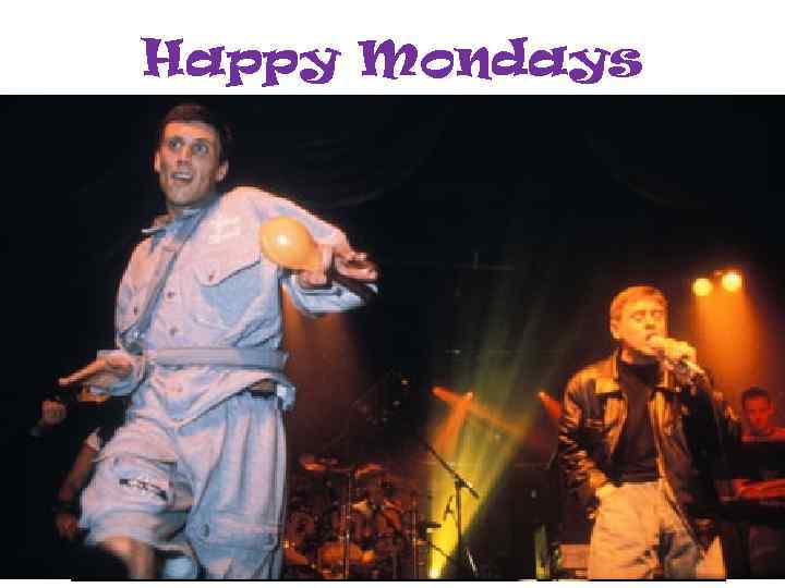 Happy Mondays 