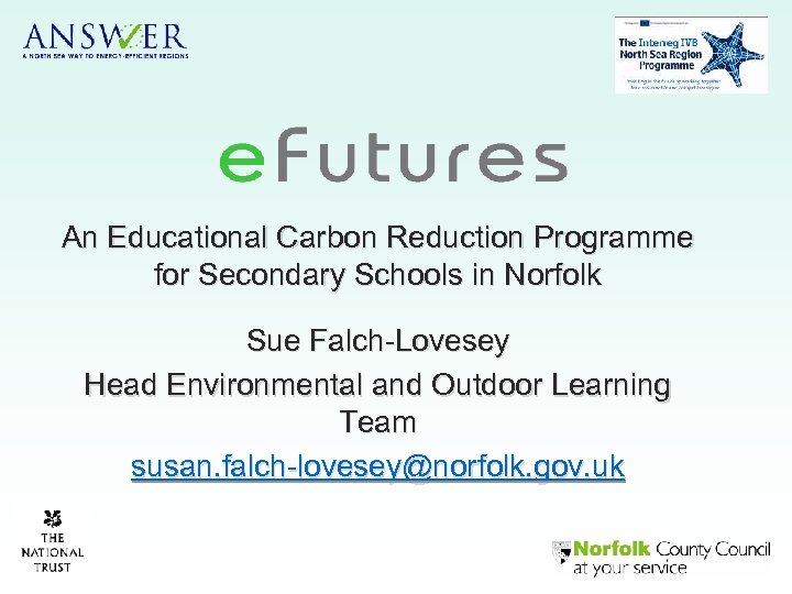 An Educational Carbon Reduction Programme for Secondary Schools in Norfolk Sue Falch-Lovesey Head Environmental