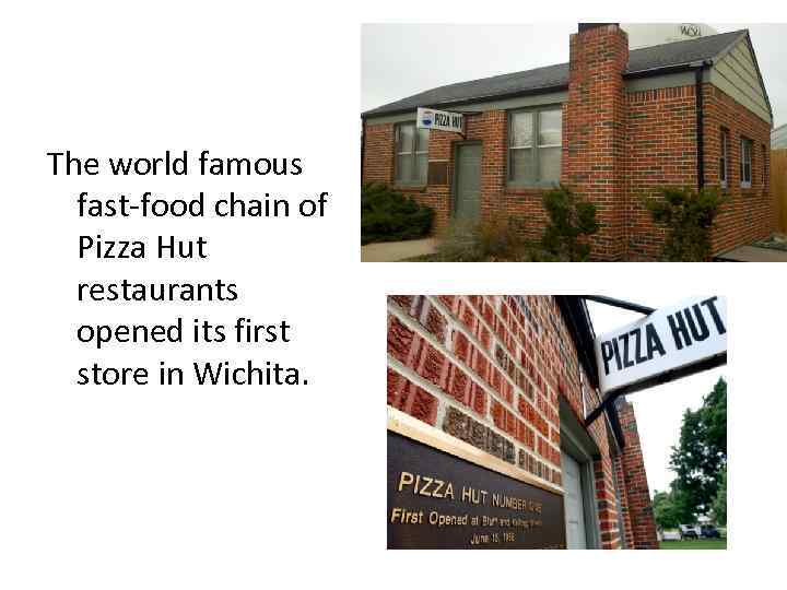 The world famous fast-food chain of Pizza Hut restaurants opened its first store in