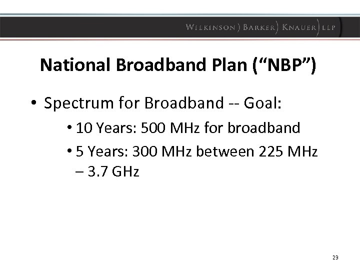 National Broadband Plan (“NBP”) • Spectrum for Broadband -- Goal: • 10 Years: 500