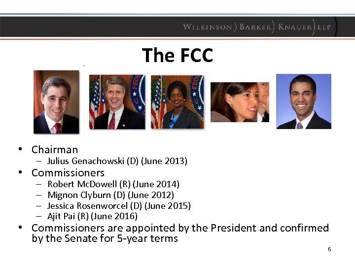 The FCC • Chairman – Julius Genachowski (D) (June 2013) • Commissioners – –