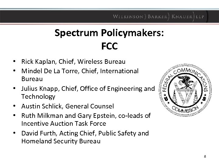 Spectrum Policymakers: FCC • Rick Kaplan, Chief, Wireless Bureau • Mindel De La Torre,
