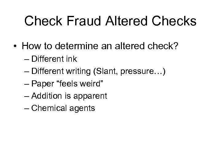 Check Fraud Altered Checks • How to determine an altered check? – Different ink