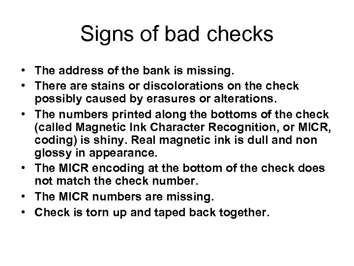 Signs of bad checks • The address of the bank is missing. • There