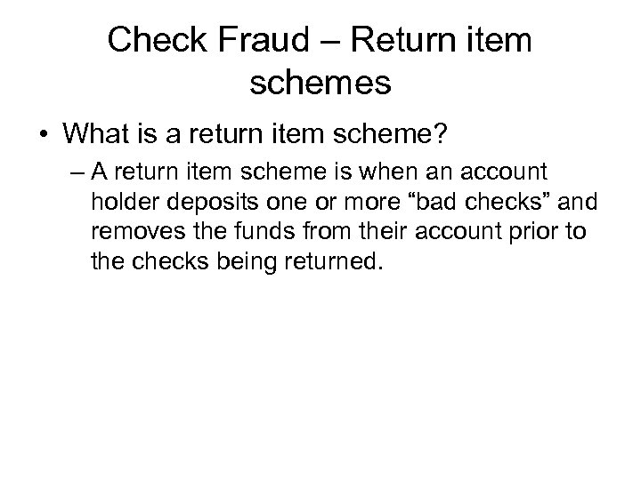 Check Fraud – Return item schemes • What is a return item scheme? –