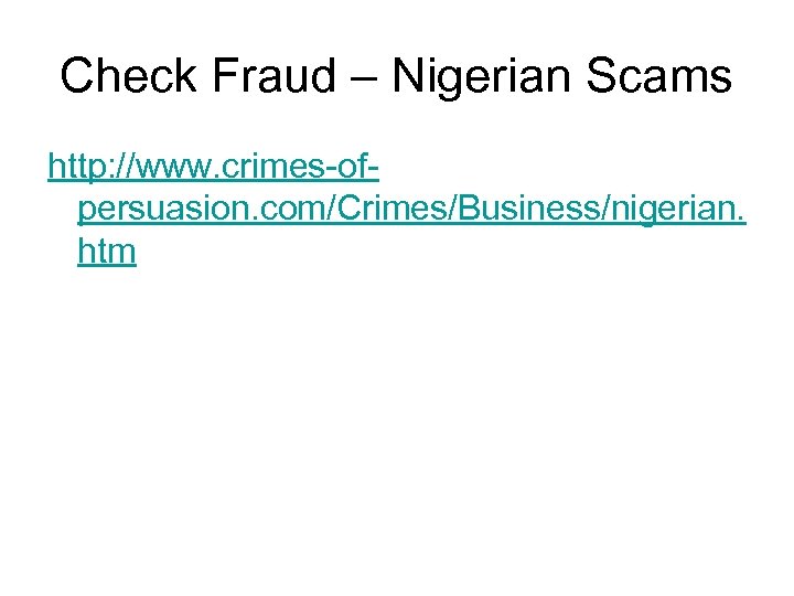 Check Fraud – Nigerian Scams http: //www. crimes-ofpersuasion. com/Crimes/Business/nigerian. htm 