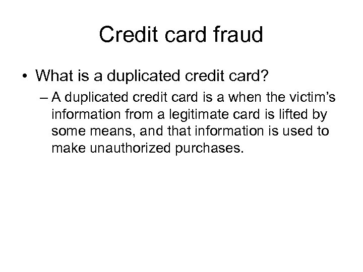 Credit card fraud • What is a duplicated credit card? – A duplicated credit