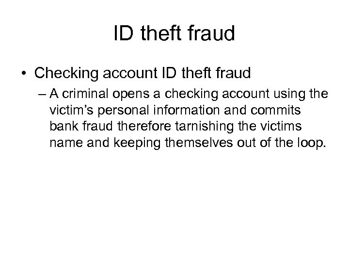 ID theft fraud • Checking account ID theft fraud – A criminal opens a