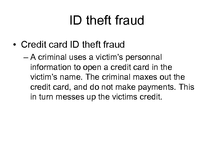 ID theft fraud • Credit card ID theft fraud – A criminal uses a