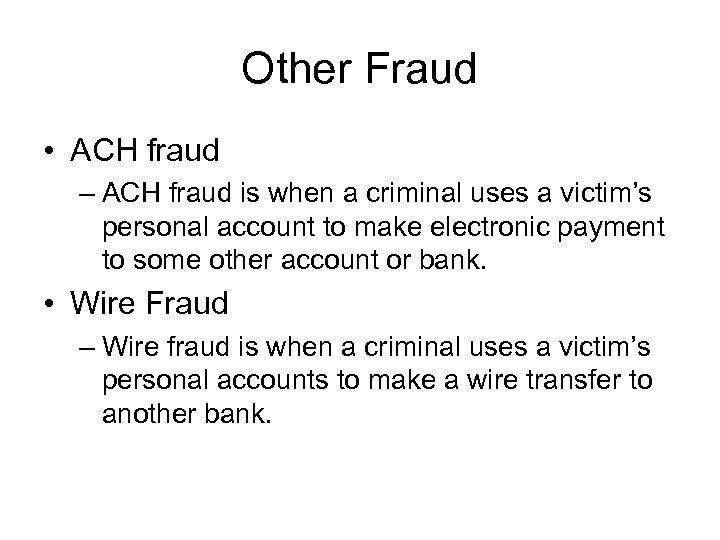 Other Fraud • ACH fraud – ACH fraud is when a criminal uses a