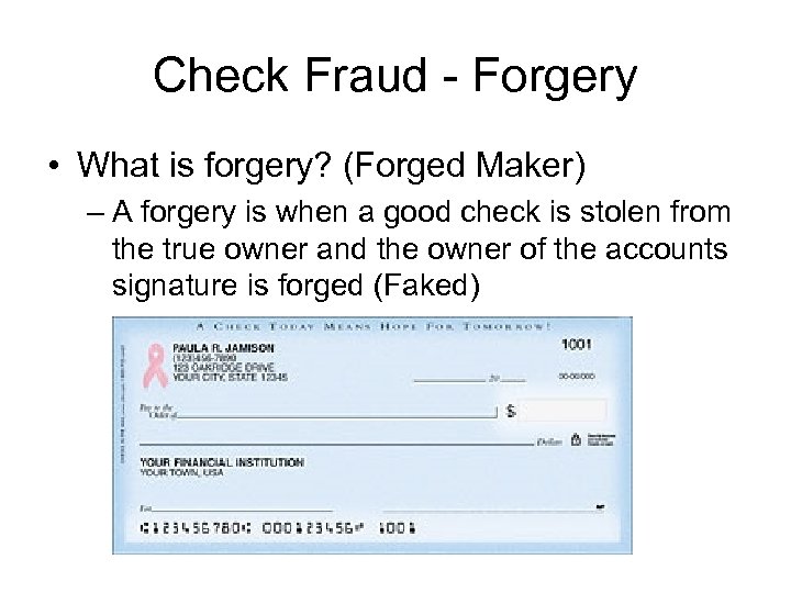 Check Fraud - Forgery • What is forgery? (Forged Maker) – A forgery is