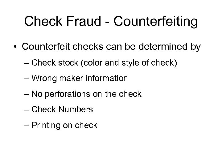 Check Fraud - Counterfeiting • Counterfeit checks can be determined by – Check stock