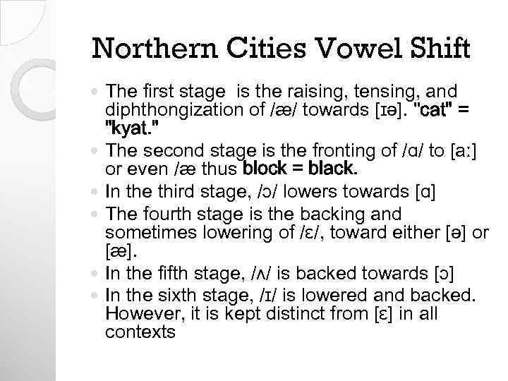 Northern Cities Vowel Shift The first stage is the raising, tensing, and diphthongization of