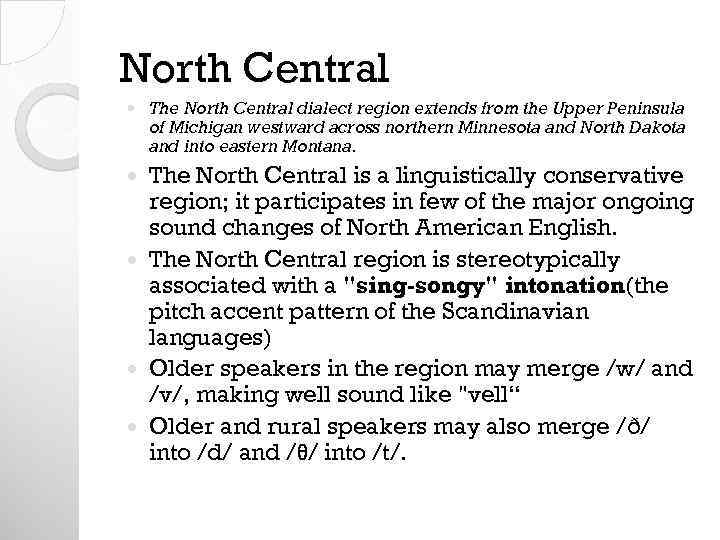 North Central The North Central dialect region extends from the Upper Peninsula of Michigan
