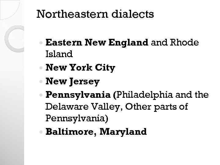 Northeastern dialects Eastern New England Rhode Island New York City New Jersey Pennsylvania (Philadelphia
