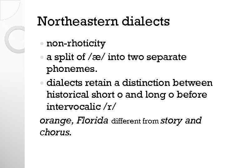 Northeastern dialects non-rhoticity a split of /æ/ into two separate phonemes. dialects retain a