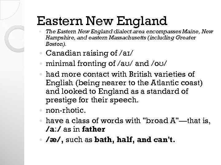 Eastern New England The Eastern New England dialect area encompasses Maine, New Hampshire, and