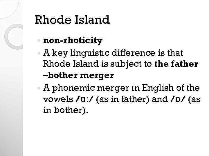 Rhode Island non-rhoticity A key linguistic difference is that Rhode Island is subject to