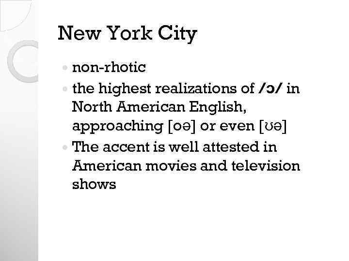 New York City non-rhotic the highest realizations of /ɔ/ in North American English, approaching