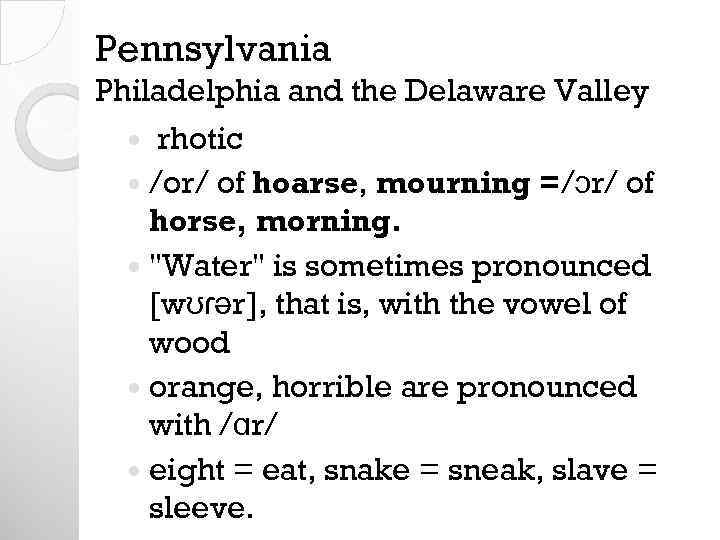 Pennsylvania Philadelphia and the Delaware Valley rhotic /or/ of hoarse, mourning =/ɔr/ of horse,