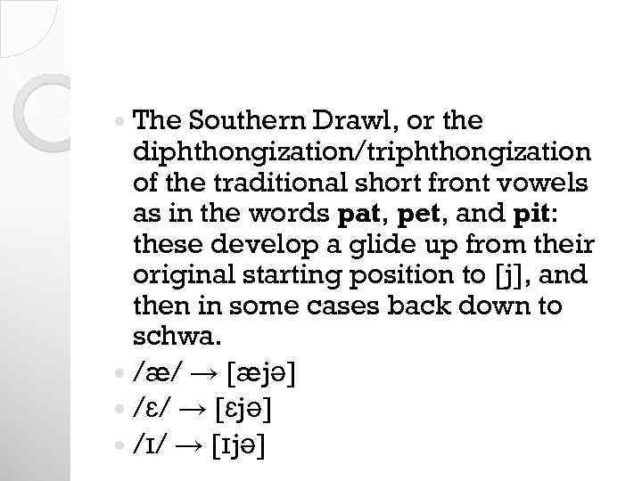 The Southern Drawl, or the diphthongization/triphthongization of the traditional short front vowels as in