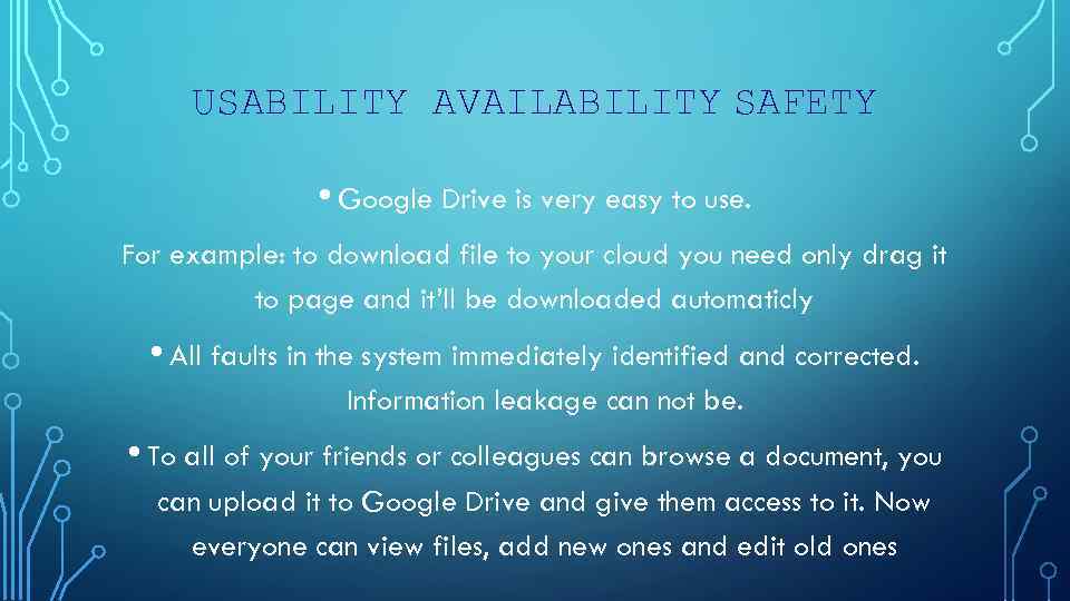 USABILITY AVAILABILITY SAFETY • Google Drive is very easy to use. For example: to