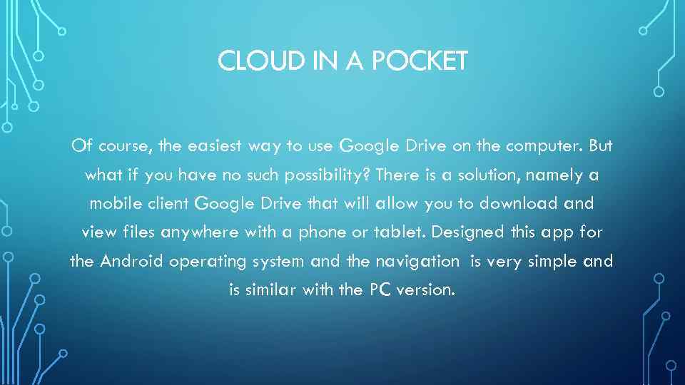 CLOUD IN A POCKET Of course, the easiest way to use Google Drive on