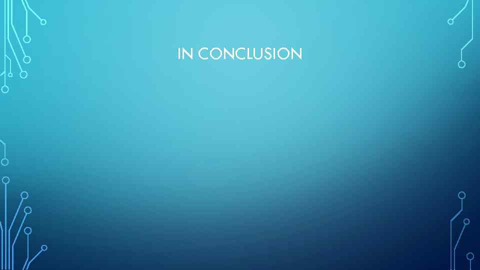 IN CONCLUSION 