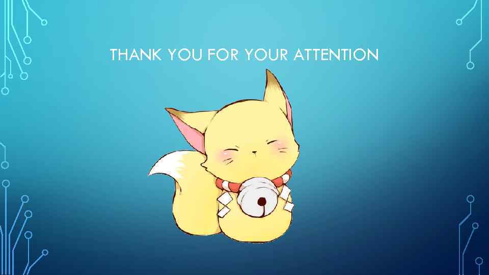 THANK YOU FOR YOUR ATTENTION 